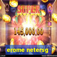 erome netersg